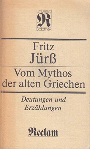 Vom Mythos der alten Griechen: Deutungen und ErzaÌˆhlungen (Reclams Universal-Bibliothek) (German Edition) (9783379002714) by JuÌˆrss, Fritz
