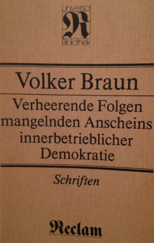 Verheerende Folgen mangelnden Anscheins innerbetrieblicher Demokratie: Schriften (Belletristik) (9783379004053) by BRAUN, VOLKER.