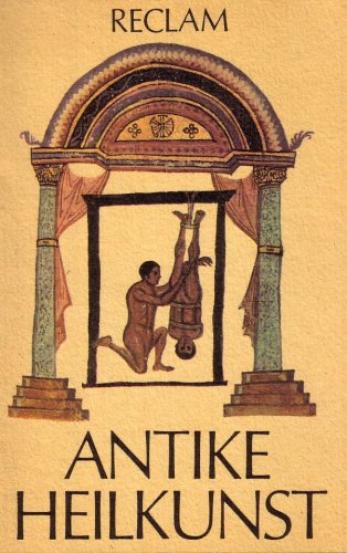 Antike Heilkunst: Ausgewählte Texte aus dem medizinischen Schrifttum der Griechen und Römer - Jutta, Kollesch und Nickel Diethard