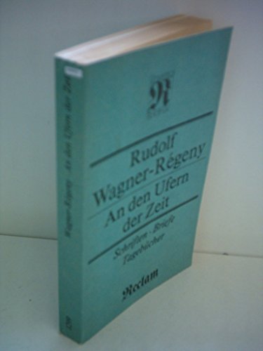 Beispielbild fr Rudolf Wagner-Rgeny: An den Ufern der Zeit - Schriften, Briefe, Tagebcher zum Verkauf von medimops