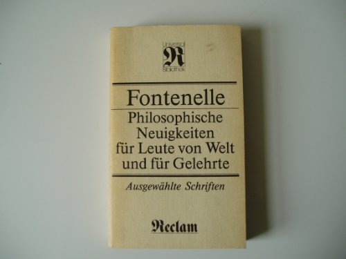 Beispielbild fr Philisophische Neuigkeiten für Leute von Welt und für Gelehrte. Ausgewählte Schriften (Taschenbuch) von Bernard Le Bovier de Fontenelle (Autor), und andere zum Verkauf von Nietzsche-Buchhandlung OHG