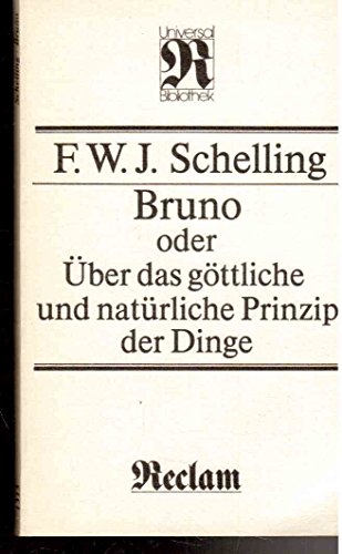 Bruno, oder, UÌˆber das goÌˆttliche und natuÌˆrliche Prinzip der Dinge: ein GespraÌˆch (Reclams Universal-Bibliothek) (German Edition) (9783379004855) by Schelling, Friedrich Wilhelm Joseph Von