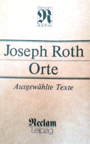 Orte : ausgewählte Texte. [Hrsg. von Heinz Czechowski] / Reclams Universal-Bibliothek ; Bd. 1335 : Belletristik - Roth, Joseph