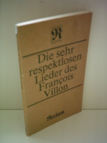 Beispielbild fr Die sehr respektlosen Lieder des Francois Villon [aus dem Franz. bertr. von K. L. Ammer] / Reclams Universal-Bibliothek; Bd. 150 zum Verkauf von Bildungsbuch