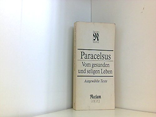 Vom gesunden und seligen Leben. Ausgewählte Texte - Rolf, Löther, Wollgast Siegfried und Paracelsus Theophrastus