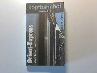 Beispielbild fr Kopfbahnhof Almanach 4: Orient-Express - Ansichten zum Islam zum Verkauf von Kultgut