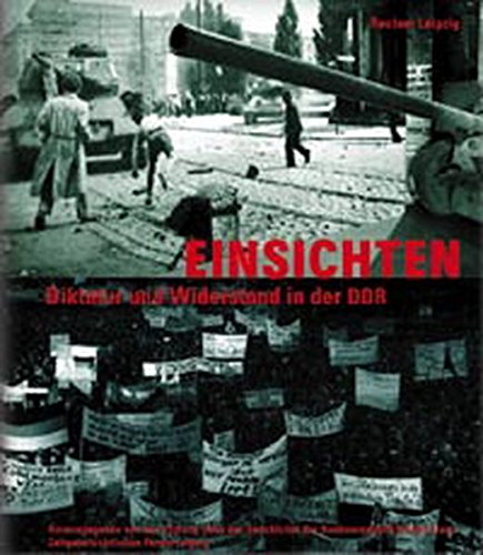 Einsichten : Diktatur und Widerstand in der DDR. Stiftung Haus der Geschichte der Bundesrepublik Deutschland ; Zeitgeschichtliches Forum Leipzig (Hg.). [Red.: Anne Martin ; Barbara Hamerschmidt] - Martin, Anne (Hrsg.)