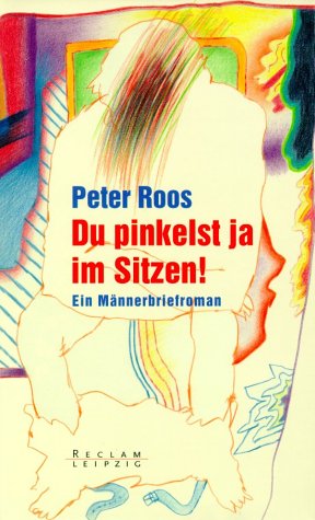 Beispielbild fr Du pinkelst ja im Sitzen! : ein Mnnerbriefroman / Peter Roos zum Verkauf von Versandantiquariat Buchegger