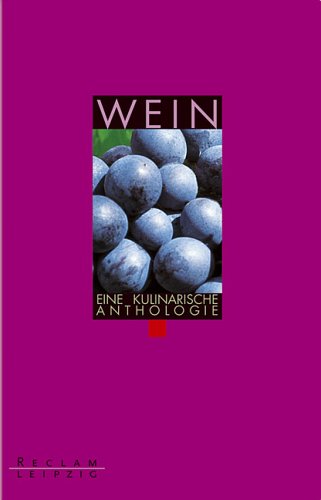 Wein. Eine kulinarische Anthologie. (9783379007887) by Koch, Hans-JÃ¶rg