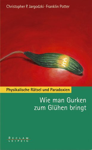 9783379008754: Wie man Gurken zum Glhen bringt: Physikalische Rtsel und Paradoxien - Jargodzki, Christopher P