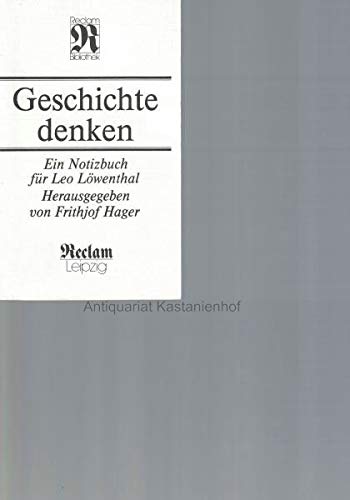 Beispielbild fr Geschichte denken : ein Notizbuch fr Leo Lwenthal. hrsg. von Frithjof Hager / Reclams Universal-Bibliothek ; Bd. 1426 : Philosophie, Geschichte, Kulturgeschichte zum Verkauf von BBB-Internetbuchantiquariat