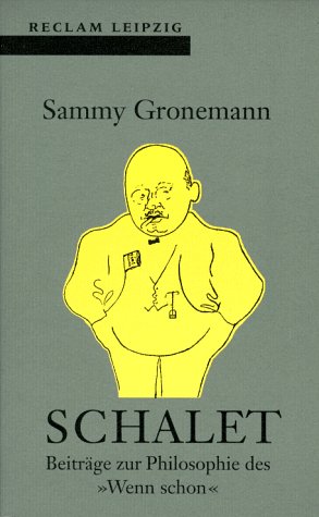 Beispielbild fr Schalet : Beitrge zur Philosophie des "Wenn schon". Sammy Gronemann. Mit einem Nachw. von Joachom Schlr / Reclams Universal-Bibliothek ; Bd. 1619 zum Verkauf von Antiquariat J. Hnteler