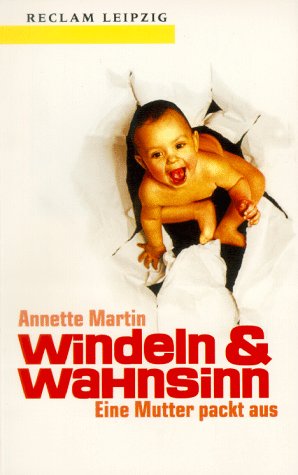Stock image for Windeln & Wahnsinn - Eine Mutter packt aus for sale by Martin Greif Buch und Schallplatte