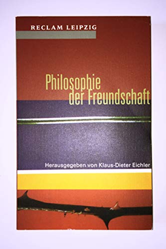 Philosophie der Freundschaft. (= Reclams Universal-Bibliothek; Bd. 1669). - Eichler, Klaus-Dieter (Hrsg.)