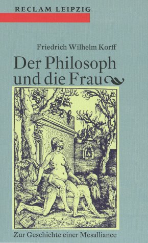 Beispielbild fr Der Philosoph und die Frau von Korff, Friedrich W. zum Verkauf von Nietzsche-Buchhandlung OHG