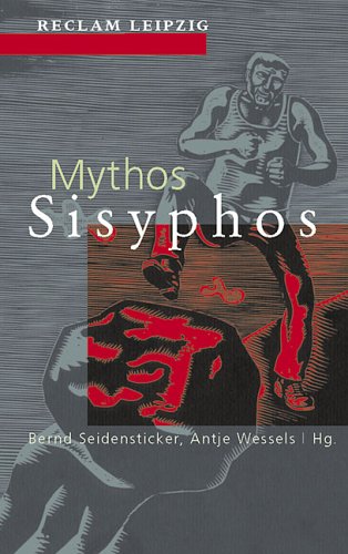 Mythos Sisyphos. Texte von Homer bis GÃ¼nter Kunert. (9783379017381) by Seidensticker, Bernd; Wessels, Antje