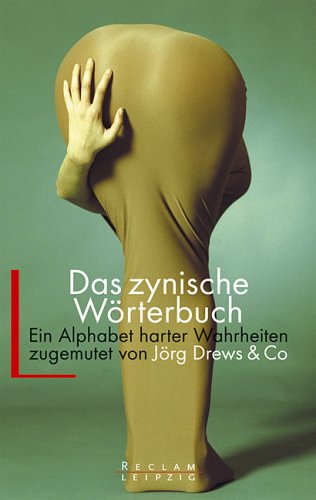 Das zynische Wörterbuch. Ein Alphabet harter Wahrheiten zugemutet von Jörg Drews & Co. - Unknown Author