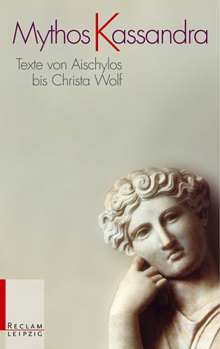 Stock image for Mythos Kassandra: Texte von Aischylos: Texte von Aischylos bis Christa Wolf for sale by medimops