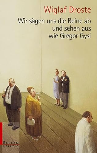 wir sägen uns die beine ab und sehen aus wie gregor gysi. ausgesuchte neue texte