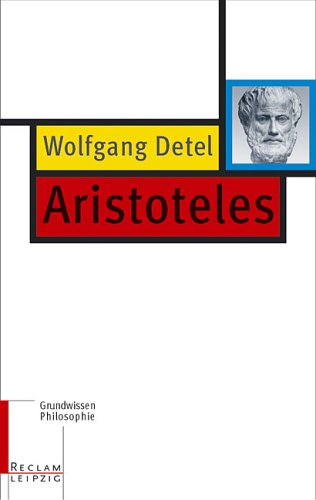 Aristoteles / von Wolfgang Detel / Reclams Universal-Bibliothek ; Bd. 20301 : Grundwissen Philosophie - Detel, Wolfgang