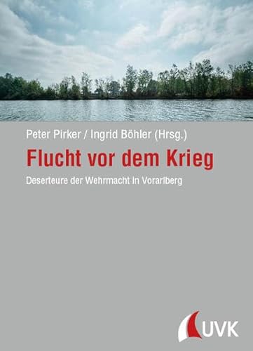 Stock image for Flucht vor dem Krieg: Deserteure der Wehrmacht in Vorarlberg for sale by Revaluation Books
