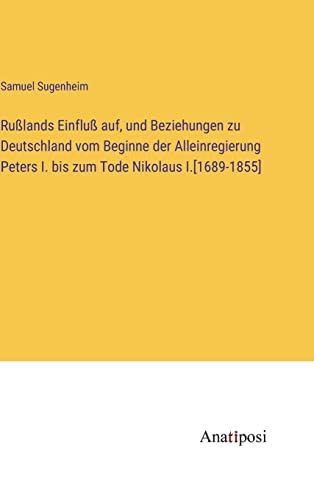 9783382000899: Rulands Einflu auf, und Beziehungen zu Deutschland vom Beginne der Alleinregierung Peters I. bis zum Tode Nikolaus I.[1689-1855]