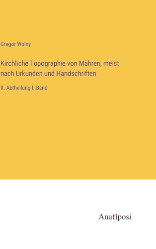9783382005832: Kirchliche Topographie von Mhren, meist nach Urkunden und Handschriften: II. Abtheilung I. Band