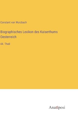 Beispielbild fr Biographisches Lexikon des Kaiserthums Oesterreich: 44. Theil zum Verkauf von Buchpark