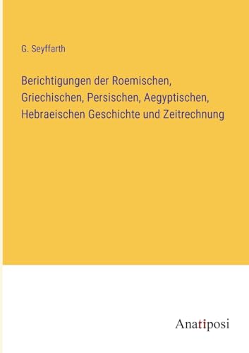 Imagen de archivo de Berichtigungen der Roemischen, Griechischen, Persischen, Aegyptischen, Hebraeischen Geschichte und Zeitrechnung a la venta por PBShop.store US