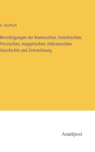 9783382008819: Berichtigungen der Roemischen, Griechischen, Persischen, Aegyptischen, Hebraeischen Geschichte und Zeitrechnung