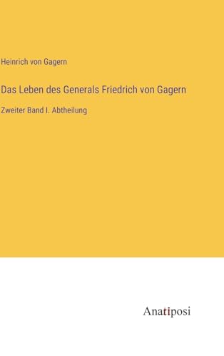 Beispielbild fr Das Leben des Generals Friedrich von Gagern: Zweiter Band I. Abtheilung zum Verkauf von Buchpark