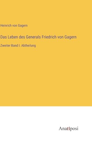 9783382019754: Das Leben des Generals Friedrich von Gagern: Zweiter Band I. Abtheilung