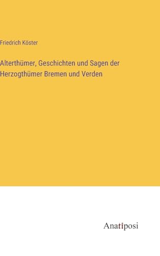 Stock image for Alterthmer, Geschichten und Sagen der Herzogthmer Bremen und Verden (Hardcover) for sale by Grand Eagle Retail