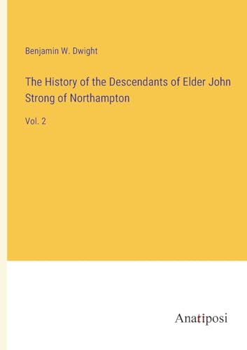 Stock image for The History of the Descendants of Elder John Strong of Northampton:Vol. 2 for sale by Ria Christie Collections