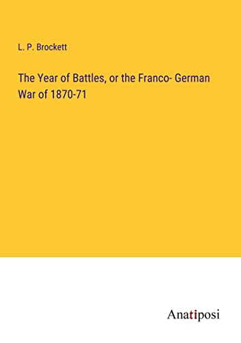 Imagen de archivo de Year of Battles, or the Franco- German War of 1870-71 a la venta por PBShop.store US