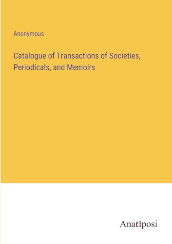 Stock image for Catalogue of Transactions of Societies, Periodicals, and Memoirs for sale by PBShop.store US