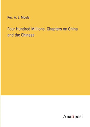 Stock image for Four Hundred Millions. Chapters on China and the Chinese for sale by PBShop.store US