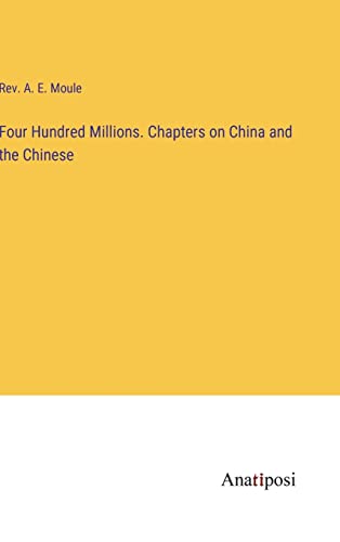 Stock image for Four Hundred Millions. Chapters on China and the Chinese for sale by Ria Christie Collections
