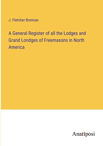 Stock image for General Register of all the Lodges and Grand Londges of Freemasons in North America for sale by PBShop.store US