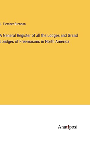 9783382108755: A General Register of all the Lodges and Grand Londges of Freemasons in North America