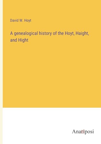 Stock image for genealogical history of the Hoyt, Haight, and Hight for sale by PBShop.store US