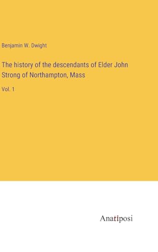 Stock image for The history of the descendants of Elder John Strong of Northampton; Mass:Vol. 1 for sale by Ria Christie Collections