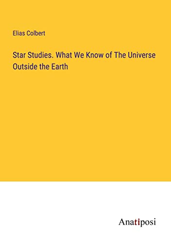 Stock image for Star Studies. What We Know of The Universe Outside the Earth for sale by PBShop.store US