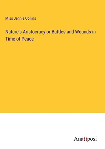 Beispielbild fr Nature's Aristocracy or Battles and Wounds in Time of Peace zum Verkauf von Buchpark