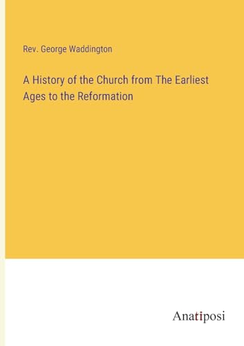 Stock image for History of the Church from The Earliest Ages to the Reformation for sale by PBShop.store US