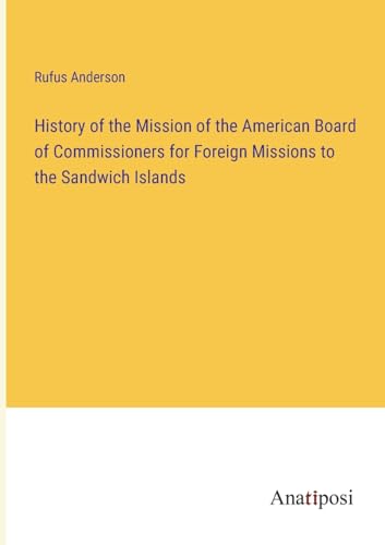 Beispielbild fr History of the Mission of the American Board of Commissioners for Foreign Missions to the Sandwich Islands zum Verkauf von PBShop.store US