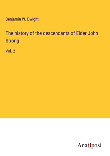 Stock image for The history of the descendants of Elder John Strong:Vol. 2 for sale by Ria Christie Collections