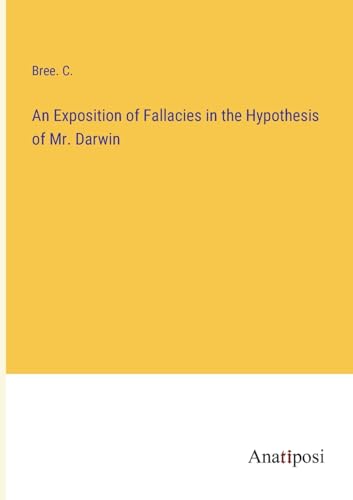 Imagen de archivo de An Exposition of Fallacies in the Hypothesis of Mr. Darwin a la venta por PBShop.store US