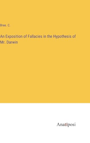 Imagen de archivo de An Exposition of Fallacies in the Hypothesis of Mr. Darwin a la venta por PBShop.store US