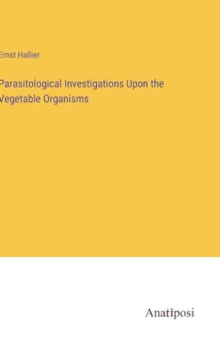Beispielbild fr Parasitological Investigations Upon the Vegetable Organisms zum Verkauf von Buchpark